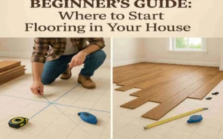 Beginner's Guide: Where to Start Flooring in Your House