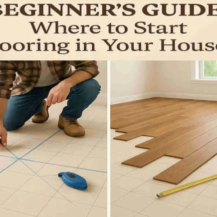 Beginner's Guide: Where to Start Flooring in Your House