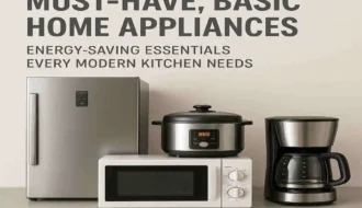 Must-Have Basic Home Appliances: Energy-Saving Essentials Every Modern Kitchen Needs